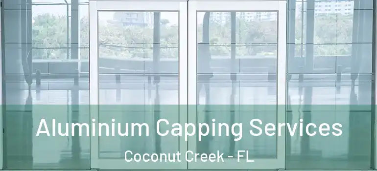  Aluminium Capping Services Coconut Creek - FL