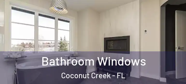  Bathroom Windows Coconut Creek - FL
