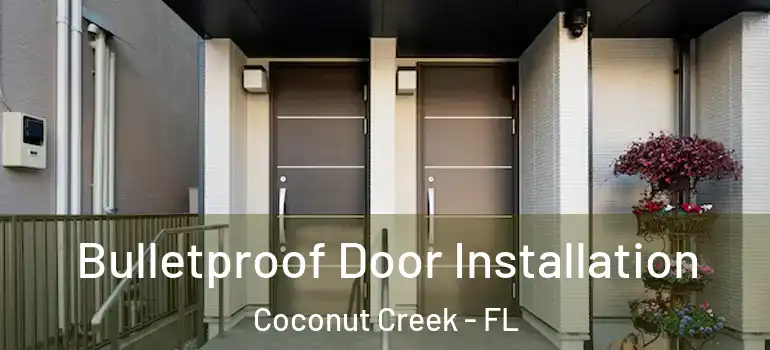  Bulletproof Door Installation Coconut Creek - FL