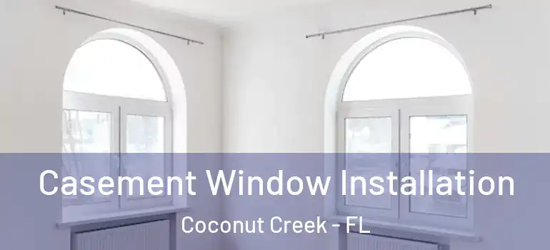  Casement Window Installation Coconut Creek - FL