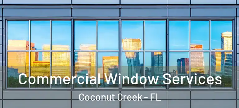  Commercial Window Services Coconut Creek - FL