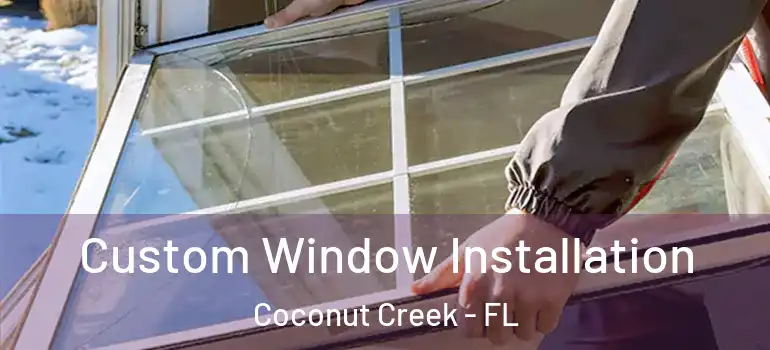  Custom Window Installation Coconut Creek - FL