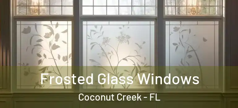  Frosted Glass Windows Coconut Creek - FL