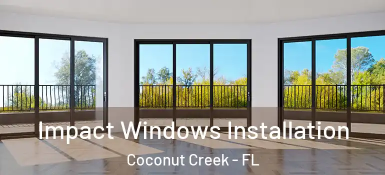  Impact Windows Installation Coconut Creek - FL