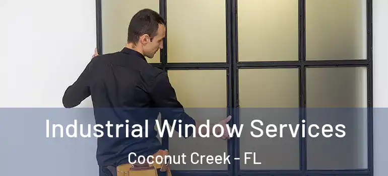  Industrial Window Services Coconut Creek - FL