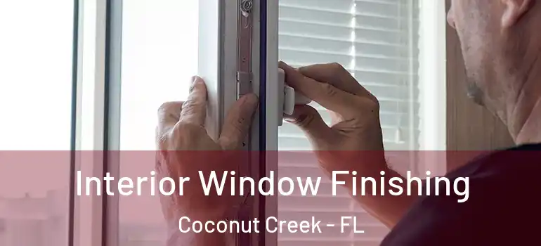  Interior Window Finishing Coconut Creek - FL