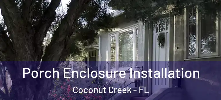  Porch Enclosure Installation Coconut Creek - FL