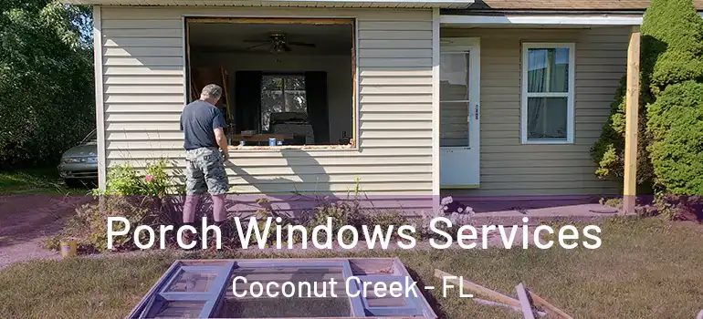  Porch Windows Services Coconut Creek - FL
