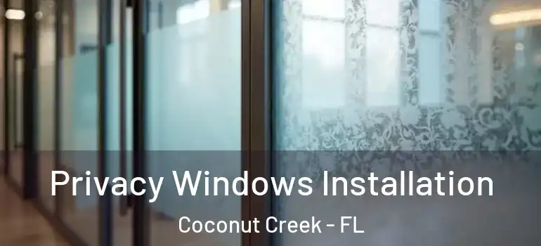  Privacy Windows Installation Coconut Creek - FL