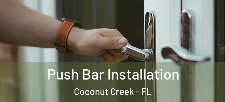  Push Bar Installation Coconut Creek - FL