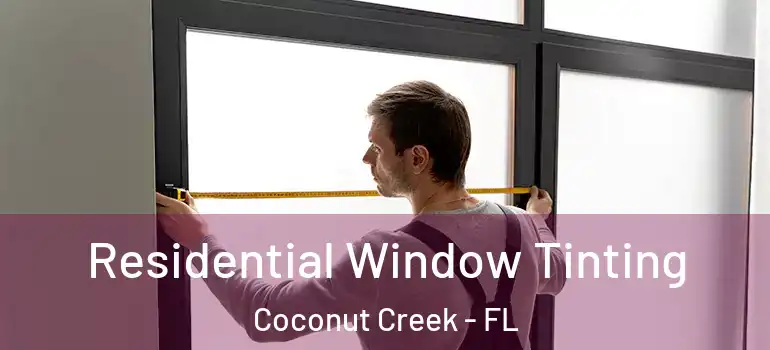 Residential Window Tinting Coconut Creek - FL