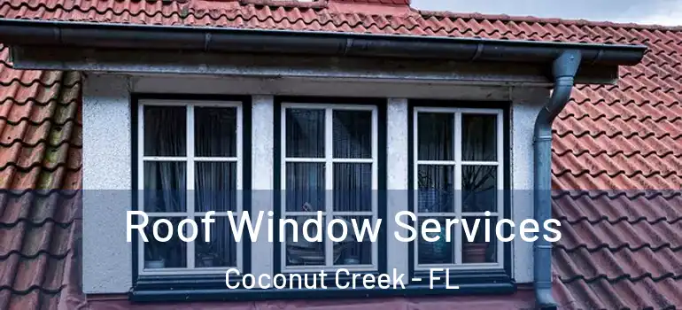  Roof Window Services Coconut Creek - FL