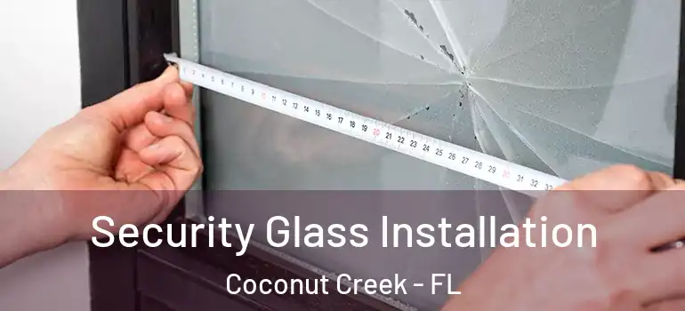  Security Glass Installation Coconut Creek - FL