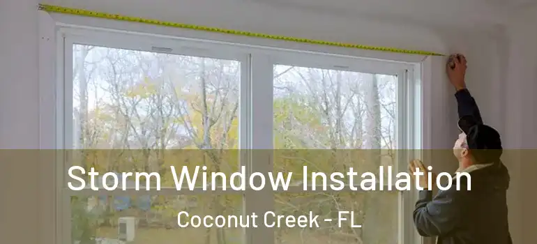  Storm Window Installation Coconut Creek - FL