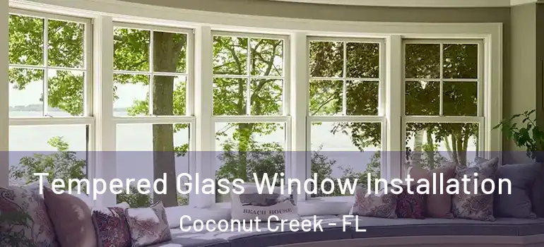  Tempered Glass Window Installation Coconut Creek - FL