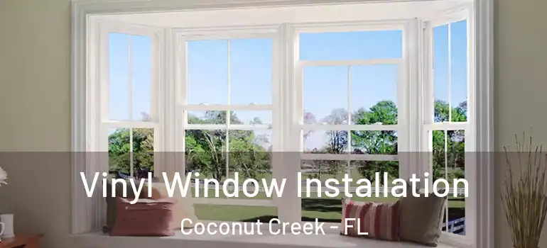  Vinyl Window Installation Coconut Creek - FL