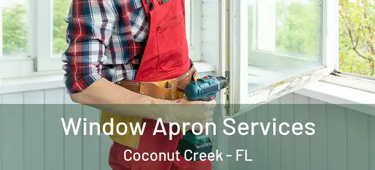  Window Apron Services Coconut Creek - FL