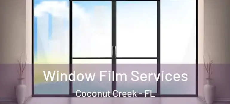  Window Film Services Coconut Creek - FL