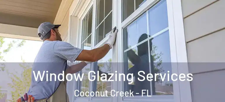  Window Glazing Services Coconut Creek - FL
