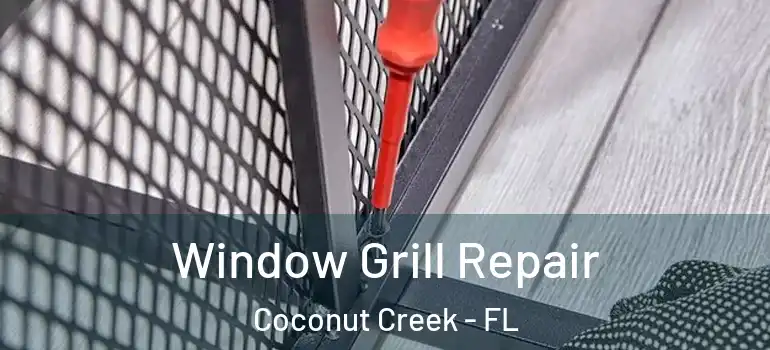  Window Grill Repair Coconut Creek - FL
