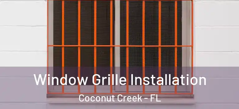  Window Grille Installation Coconut Creek - FL