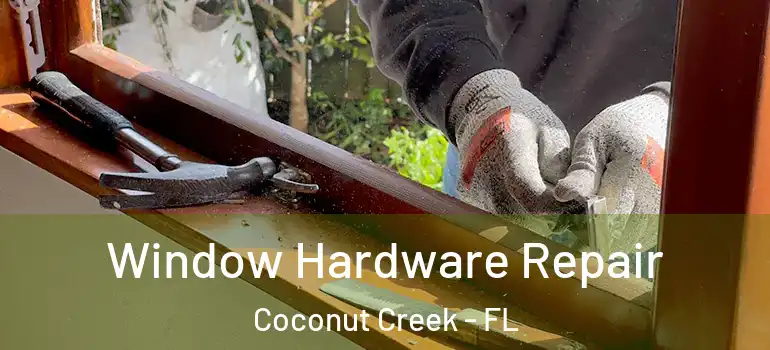  Window Hardware Repair Coconut Creek - FL