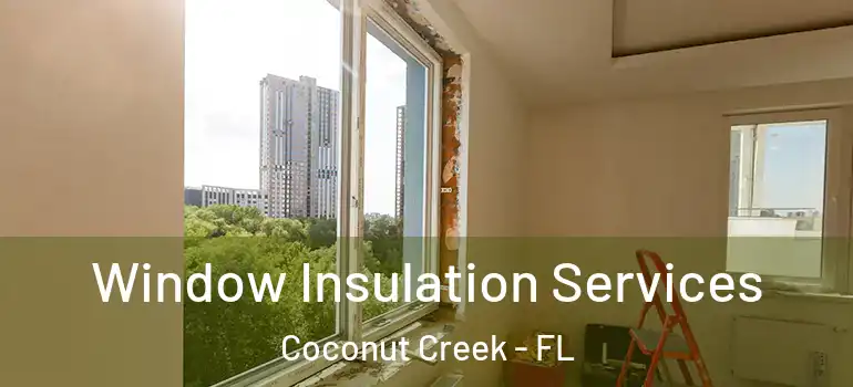  Window Insulation Services Coconut Creek - FL