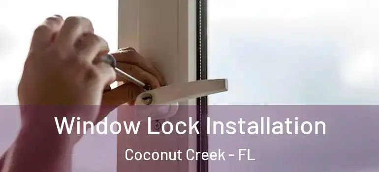  Window Lock Installation Coconut Creek - FL